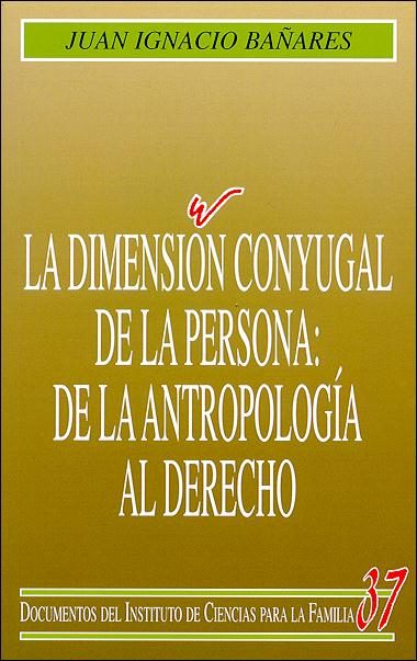 DIMENSION CONYUGAL DE LA PERSONA: DE LA ANTROPOLOGIA AL DERE
