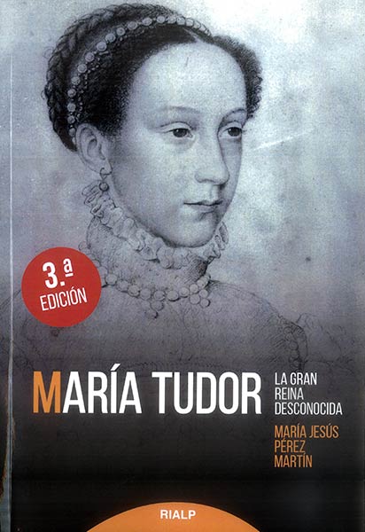 MARIA TUDOR. LA GRAN REINA DESCONOCIDA