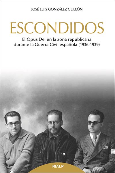 ESCONDIDOS. EL OPUS DEI EN LA ZONA REPUBLICANA DURANTE LA G