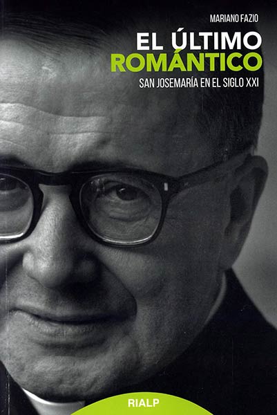ULTIMO ROMANTICO, EL. SAN JOSEMARIA EN EL SIGLO XXI