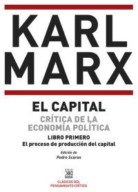 CAPITAL, EL. CRITICA DE LA ECONOMIA POLITICA. LIBRO PRIMERO