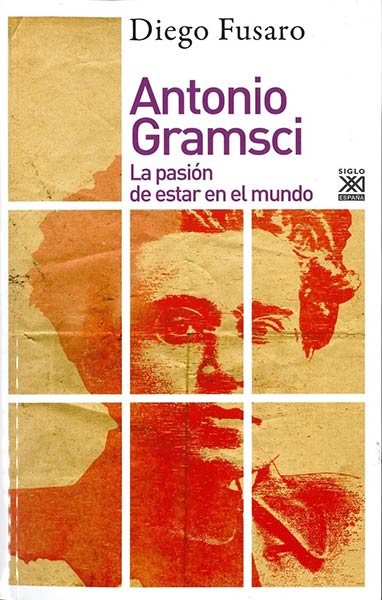 ANTONIO GRAMSCI LA PASION DE ESTAR EN EL MUNDO