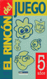 RINCON DEL JUEGO. 5 A�OS, EL