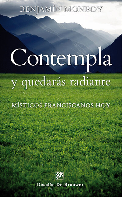 CONTEMPLA Y QUEDARAS RADIANTE (MISTICOS FRANCISCANOS HOY)