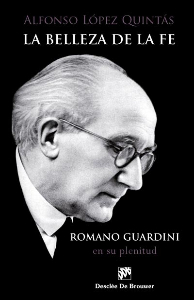 BELLEZA DE LA FE. ROMANO GUARDINI,EN SU PLENITUD