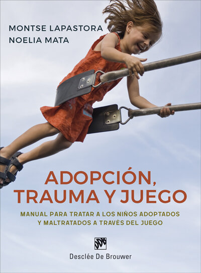 ADOPCION, TRAUMA Y JUEGO. MANUAL PARA TRATAR A LOS NI�OS AD