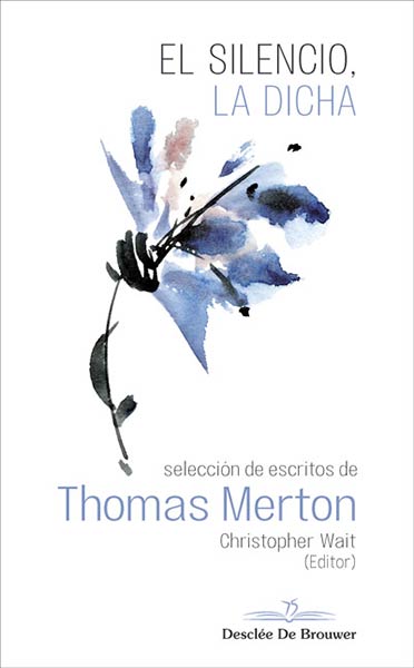 SILENCIO, LA DICHA. SELECCION DE ESCRITOS DE THOMAS MERTON