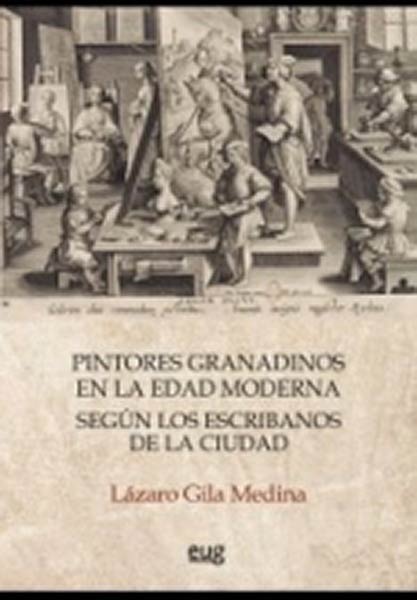 PINTORES GRANADINOS EN LA EDAD MODERNA SEGUN LOS ESCRIBANOS