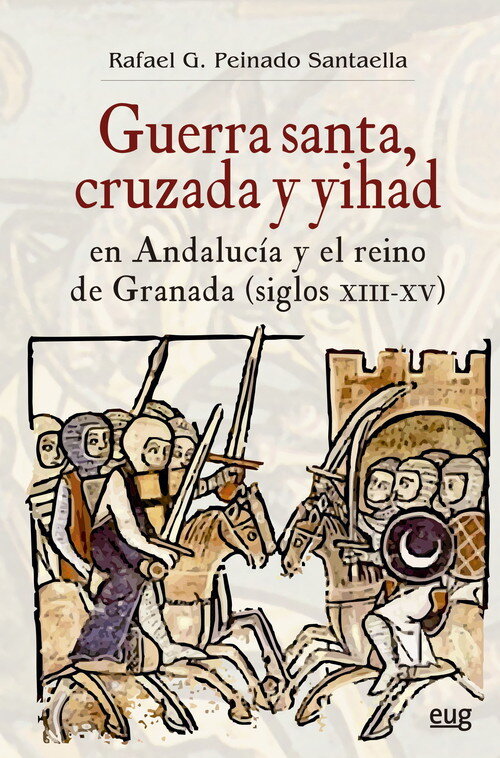 GUERRA SANTA, CRUZADA Y YIHAD EN ANDALUCIA Y EL REINO DE GRA