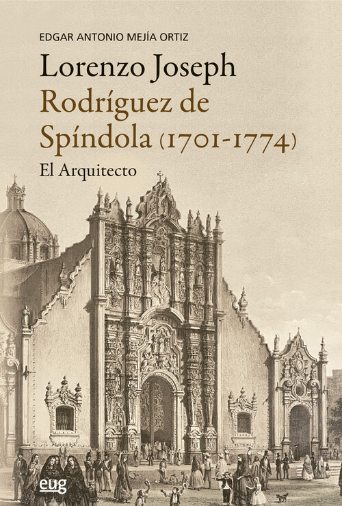 LORENZO JOSEPH RODRIGUEZ DE SPINDOLA (1701-1774), EL ARQUITE