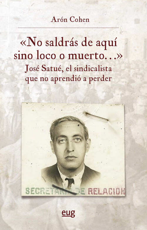 NO SALDRAS DE AQUI SINO LOCO O MUERTO..., JOSE SATUE, EL SIN
