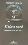 IDIOTA MORAL (LA BANALIDAD DEL MAL EN EL SIGLO XX), EL