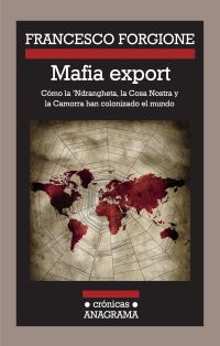 MAFIA EXPORT COMO LA NDRANGHETA LA COSA NOSTRA Y LA CAMORRA