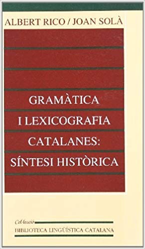 GRAMATICA I LEXICOGRAFIA CATALANES: SINTESI HISTORICA