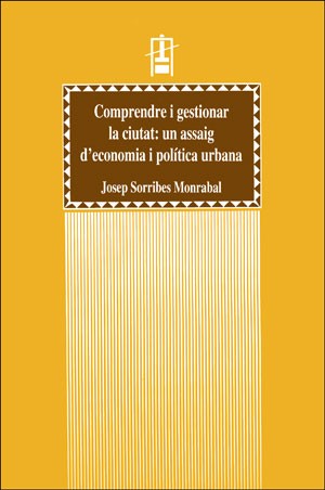 COMPRENDRE I GESTIONAR LA CIUTAT: UN ASSAIG D�ECONOMIA I POL