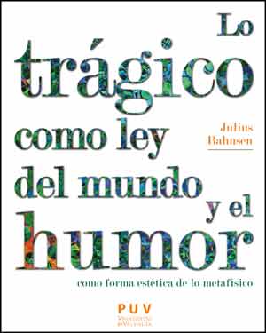 LO TRAGICO COMO LEY DEL MUNDO Y EL HUMOR COMO FORMA ESTETICA