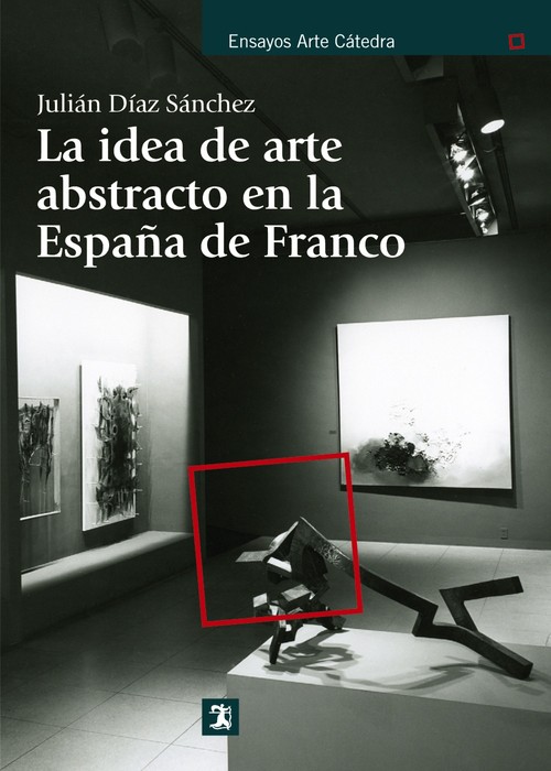 IDEA DE ARTE ABSTRACTO EN LA ESPA�A DE FRANCO, LA