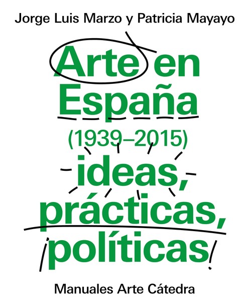 ARTE EN ESPA�A 1939-2015, IDEAS, PRACTICAS, POLITICAS