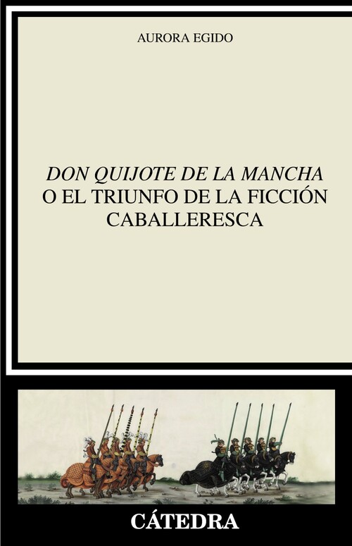 DON QUIJOTE DE LA MANCHA O EL TRIUNFO DE LA FICCION CABALLER