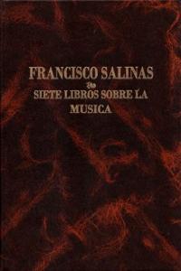 SIETE LIBROS SOBRE LA MUSICA DE FRANCISCO SALINAS