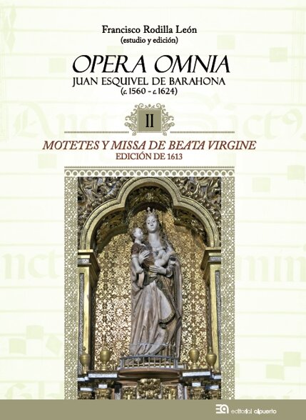 OPERA OMNIA. JUAN ESQUIVEL DE BARAHONA (C. 1560 - C. 1624) I