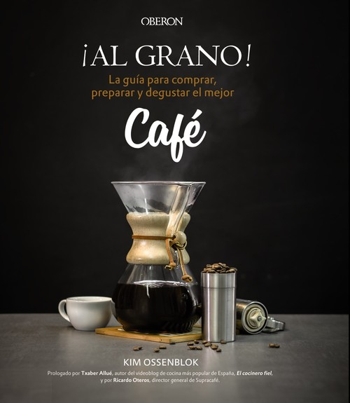 AL GRANO! GUIA PARA COMPRAR,PREPARAR Y DEGUSTAR MEJOR CAFE