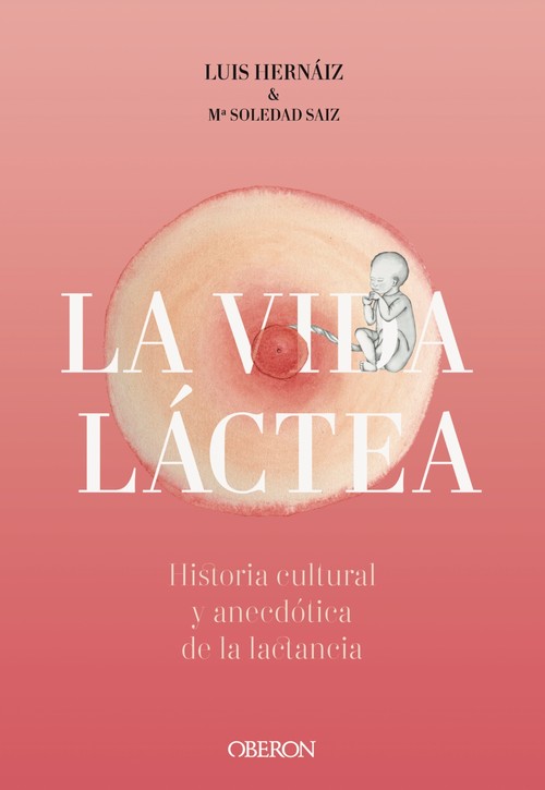 VIDA LACTEA. HISTORIA CULTURAL Y ANECDOTICA DE LA LACTANCIA