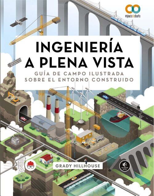 INGENIERIA A PLENA VISTA. GUIA DE CAMPO ILUSTRADA SOBRE EL E