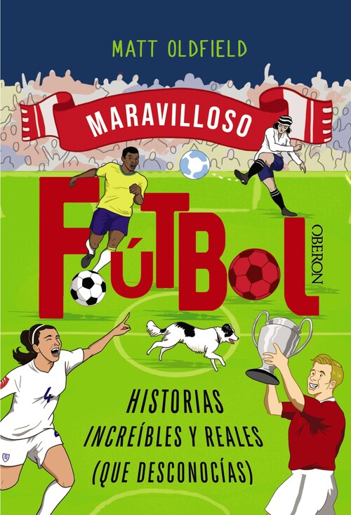 FUTBOL. HISTORIAS INCREIBLES Y REALES (QUE DESCONOCIAS)