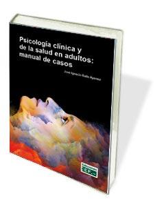 PSICOLOGIA CLINICA Y DE LA SALUD EN ADULTOS: MANUAL DE CASOS