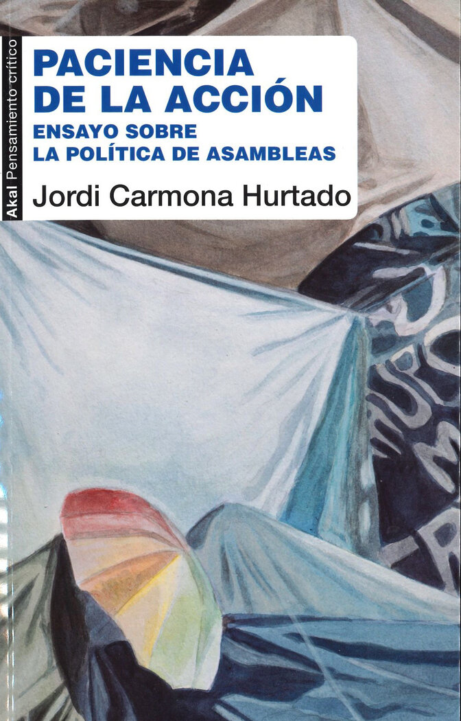 PACIENCIA DE LA ACCION. ENSAYO SOBRE LA POLITICA DE ASAMBLE