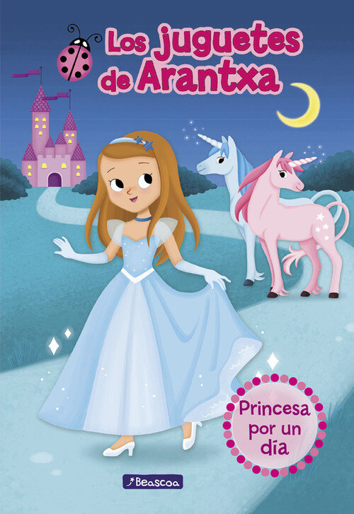 PRINCESA POR UN DIA (LOS JUGUETES DE ARANTXA 2)