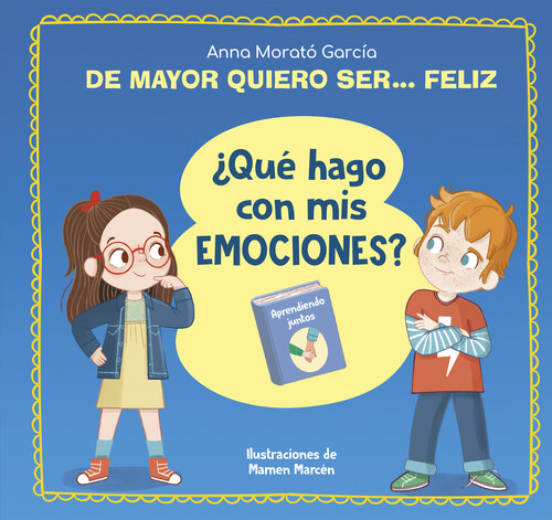 DE MAYOR QUIERO SER... FELIZ. �QUE HAGO CON MIS EMOCIONES?