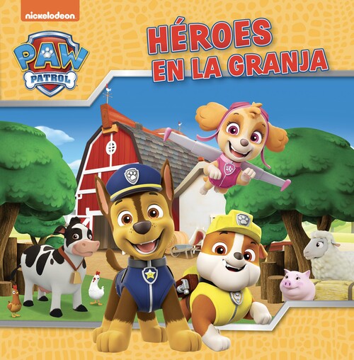 PAW PATROL / PATRULLA CANINA. UN CUENTO - HEROES EN LA GRANJ