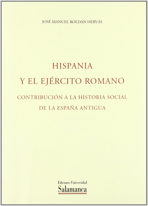 HISPANIA Y EL EJERCITO ROMANO. CONTRIBUCION A LA HISTORIA SO