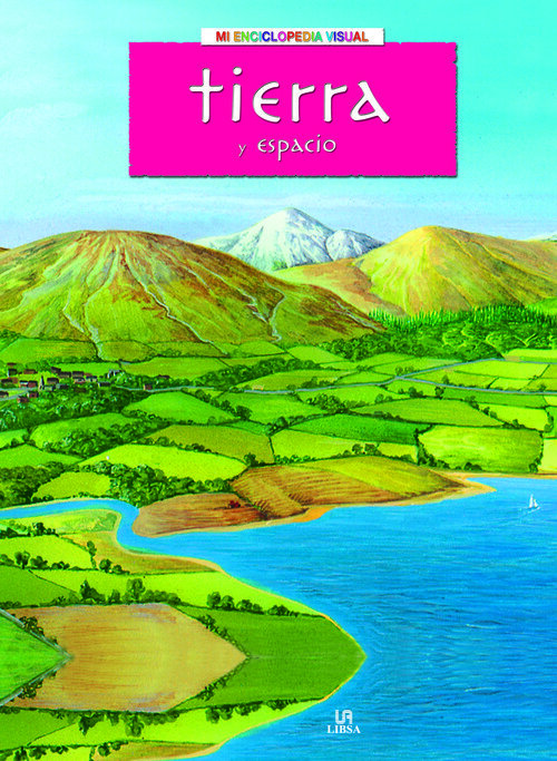 TIERRA Y EL ESPACIO,LA-MI ENCICLOPEDIA VISUAL