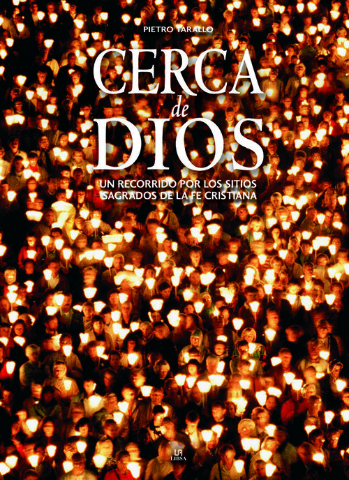CERCA DE DIOS-UN RECORRIDO POR LOS SITIOS SAGRADOS DE LA FE