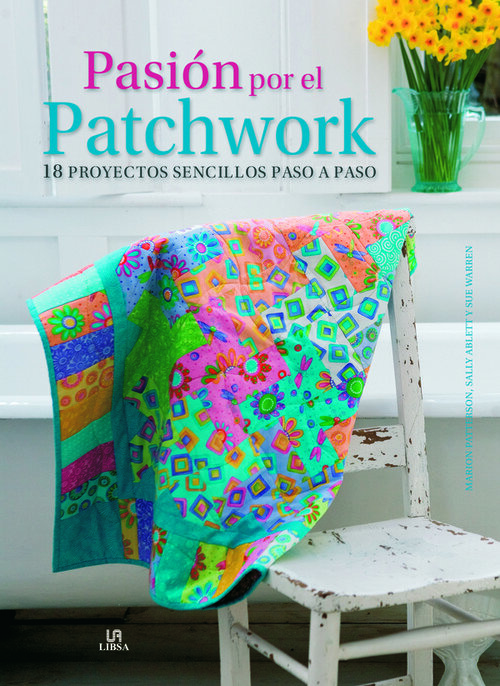 PASION POR EL PATCHWORK-10PROYECTOS SENCILLOS PASO A PASO