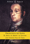 FRANCISCO DE GOYA-ARTE,AMOR Y LOCURA