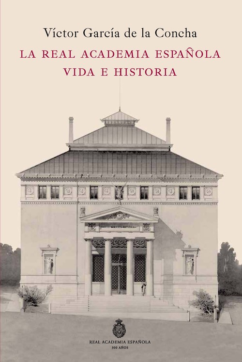 REAL ACADEMIA ESPA�OLA. VIDA E HISTORIA, LA