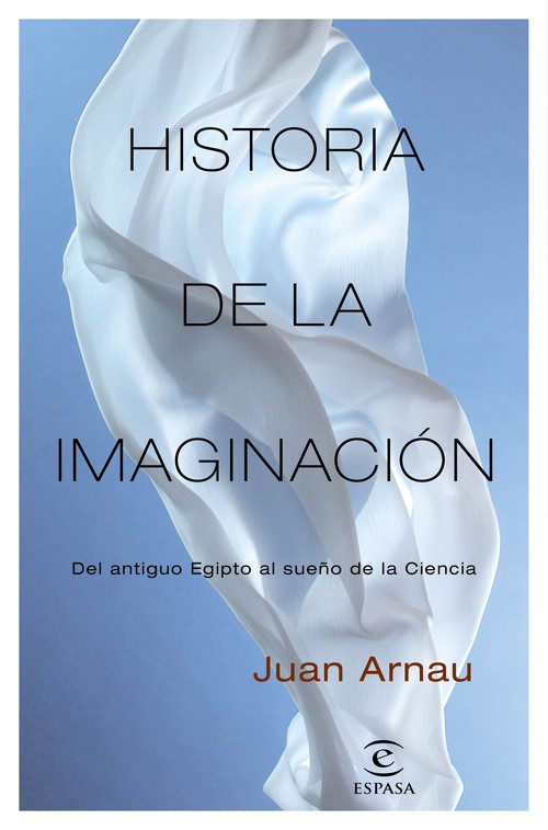 HISTORIA DE LA IMAGINACION: DEL ANTIGUO EGIPTO AL SUE�O DE L