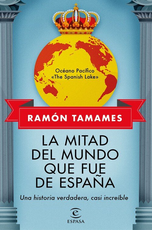 MITAD DEL MUNDO QUE FUE DE ESPAA. UNA HISTORIA VERDADERA, C