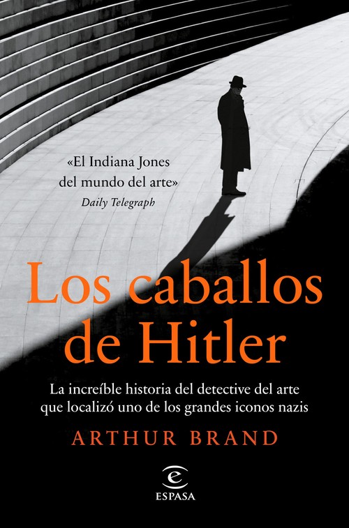 CABALLOS DE HITLER. LA INCREIBLE HISTORIA DEL DETECTIVE DEL