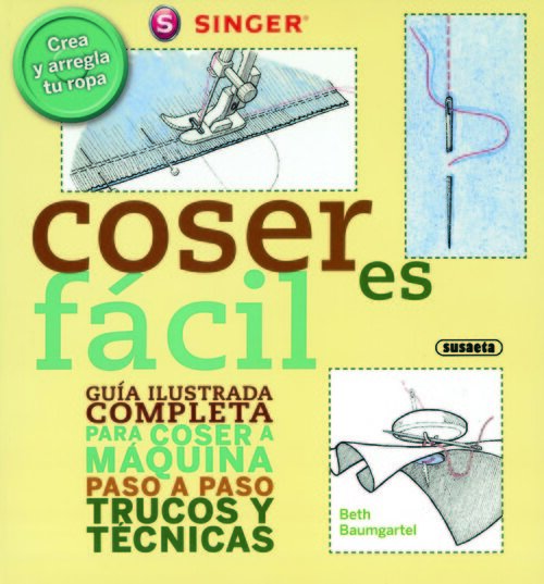 COSER ES FACIL.GUIA ILUSTRADA COMPLETA PARA COSER A MAQUIN