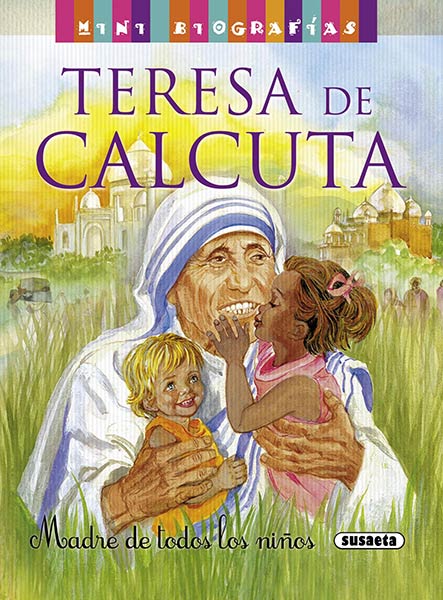 TERESA DE CALCUTA. MADRE DE TODOS LOS NI�OS