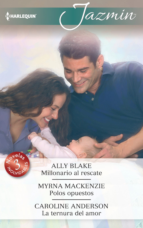 MILLONARIO AL RESCATE / POLOS OPUESTOS / LA TERNURA DEL AMOR