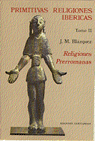 PRIMITIVAS RELIGIONES IBERICAS.TOMO II. RELIGIONES PRERROMAN