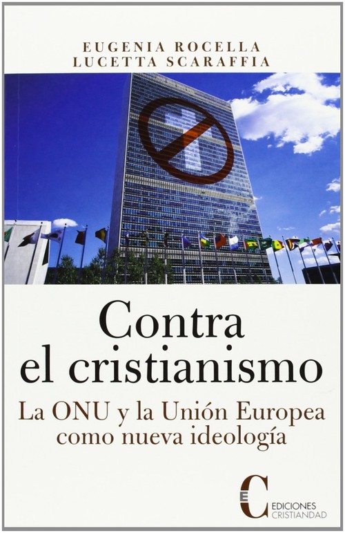 CONTRA EL CRISTIANISMO. LA ONU Y LA UNION EUROPEA COMO NUEVA