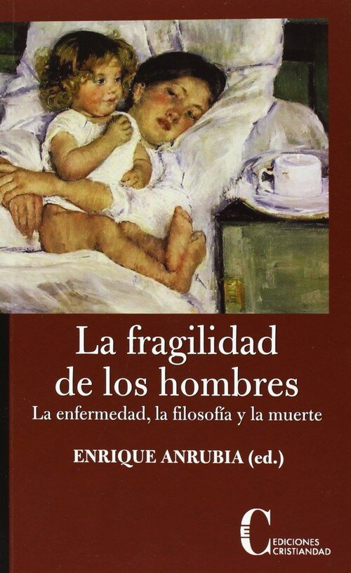 FRAGILIDAD DE LOS HOMBRES, LA. LA ENFERMEDAD, LA FILOSOFIA Y
