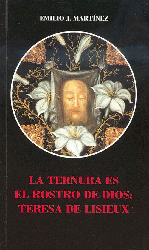 TERNURA ES EL ROSTRO DE DIOS, LA: TERESA DE LISIEUX